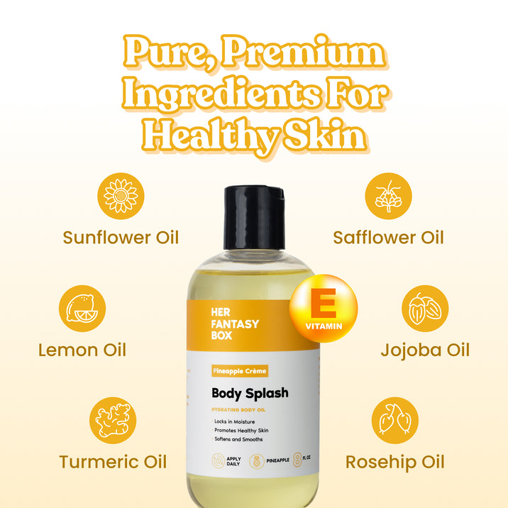 Pure, Premium Ingredients For Healthy Skin. Her Fantasy Box Pineapple Crème Body Splash Hydrating Body Oil – Locks In Moisture, Promotes Healthy Skin, Softens and Smooths. Apply Daily, Pineapple, 8 fl oz. Vitamin E badge. Six ingredient icons: Sunflower Oil, Safflower Oil, Lemon Oil, Jojoba Oil, Turmeric Oil, Rosehip Oil.