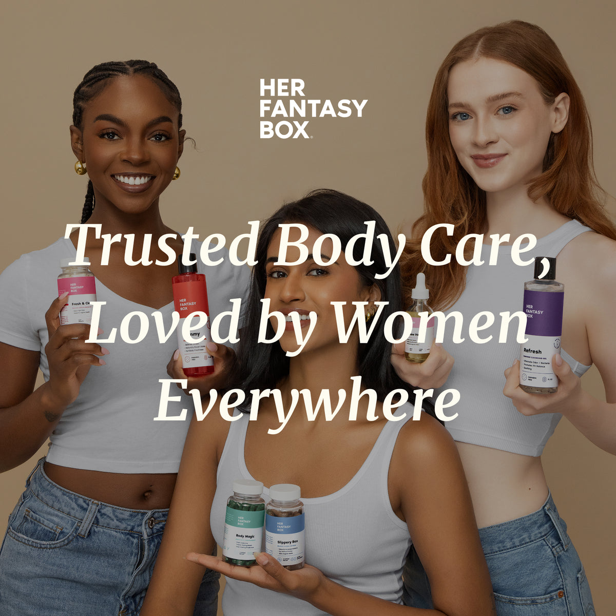 Her Fantasy Box – Trusted Body Care, Loved by Women Everywhere. Three women holding Her Fantasy Box products including supplement bottles, a dropper oil, and Refresh feminine wash.