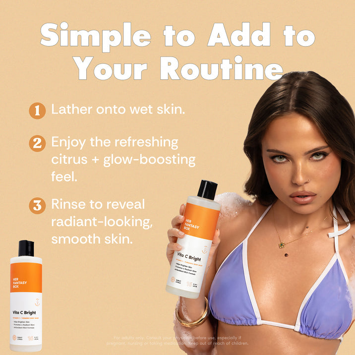 Her Fantasy Box Vita C Bright – Simple to Add to Your Routine. 1. Lather onto wet skin. 2. Enjoy the refreshing citrus + glow-boosting feel. 3. Rinse to reveal radiant-looking, smooth skin. Woman holding Vita C Bright bottle shown alongside smaller bottle.