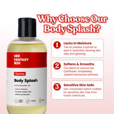 Why Choose Our Body Splash? Her Fantasy Box Yummy Body Splash Hydrating Body Oil – Locks In Moisture, Promotes Healthy Skin, Softens and Smooths. Apply Daily, Yummy, 8 fl oz. 1. Locks In Moisture – The oil creates a barrier to seal in hydration, leaving skin silky and glowing. 2. Softens & Smooths – The blend of natural oils (Safflower, Grapeseed, Jojoba) enhances softness. 3. Sensitive Skin Safe – Has unscented option crafted for sensitive skin, free from harsh chemicals.