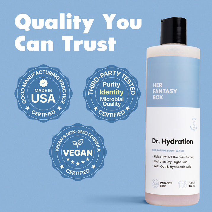 Quality You Can Trust. Her Fantasy Box Dr. Hydration Hydrating Body Wash – Helps Protect the Skin Barrier, Hydrates Dry, Tight Skin, With Oat & Hyaluronic Acid. Paraben Free, 16 fl oz / 473 mL. Three certification badges: Good Manufacturing Practice – Made in USA – Certified. Third-Party Tested – Purity, Identity, Microbial Quality – Certified. Vegan & Non-GMO Formula – Vegan – Certified.
