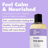 Feel Calm & Nourished. A soothing lavender-inspired body oil made to support: Soft, comfortable-feeling skin. Healthy-looking glow. Daily self-care rituals. Her Fantasy Box Mental Reset Body Splash Hydrating Body Oil – Locks In Moisture, Promotes Healthy Skin, Softens and Smooths.