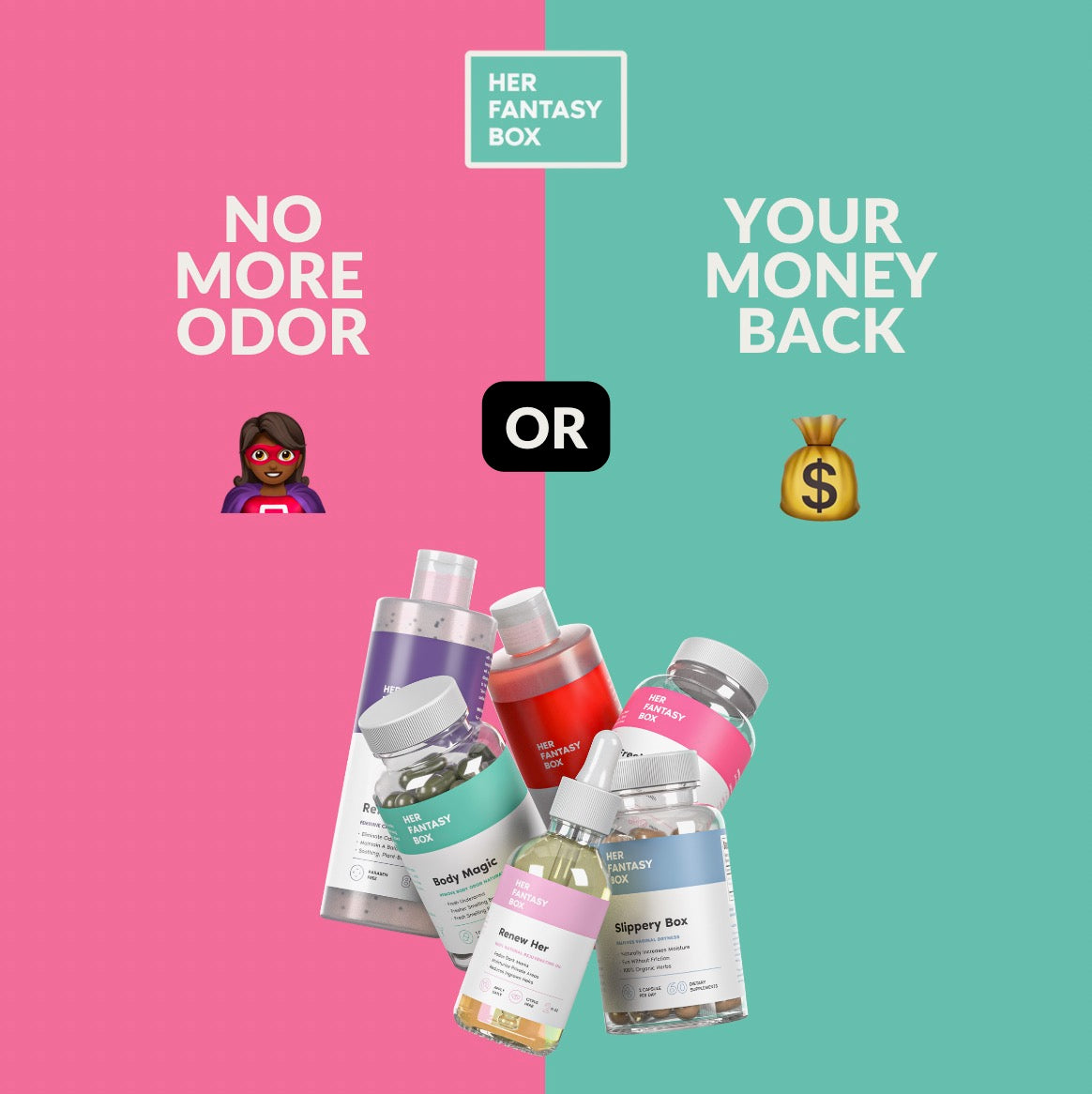 Her Fantasy Box. Left pink side: No More Odor. Right teal side: Your Money Back. Center: OR. Products shown: Body Magic, Renew Her, Slippery Box, Refresh Shower Gel, Yummy Shower Gel, Fresh & Clean.