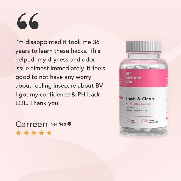 Her Fantasy Box Fresh & Clean. 5-star verified review by Carreen: "i'm disappointed it took me 36 years to learn these hacks. This helped my dryness and odor issue almost immediately. It feels good to not have any worry about feeling insecure about BV. I got my confidence & PH back. LOL. Thank you!"